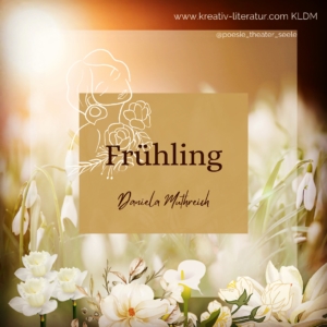 Frühling Daniela Muthreich Poesie KLDM