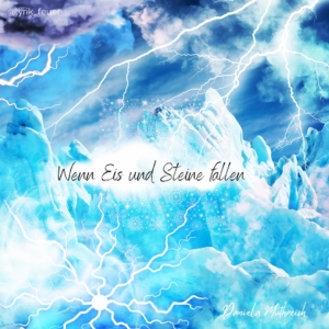 Wenn Eis und Steine fallen Poesie Daniela Muthreich KLDM